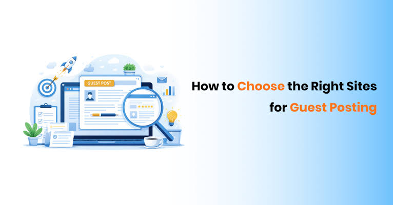 How to Choose Guest Posting Sites That Fit Your Goals
